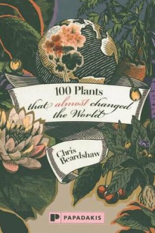 Cover of 100 Plants that almost Changed the World