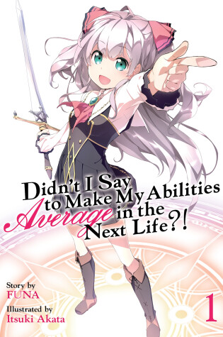 Cover of Didn't I Say to Make My Abilities Average in the Next Life?! (Light Novel) Vol. 1