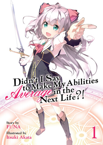 Cover of Didn't I Say to Make My Abilities Average in the Next Life?! (Light Novel) Vol. 1