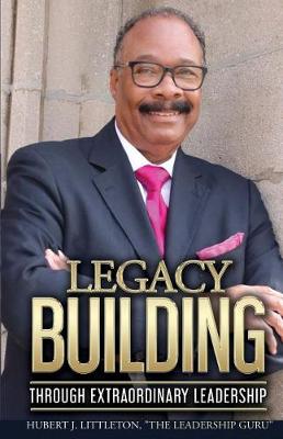 Book cover for Legacy Building Through Extraordinary Leadership!
