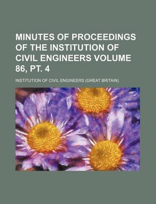 Book cover for Minutes of Proceedings of the Institution of Civil Engineers Volume 86, PT. 4