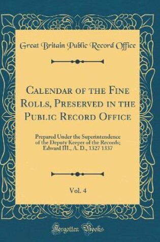 Cover of Calendar of the Fine Rolls, Preserved in the Public Record Office, Vol. 4