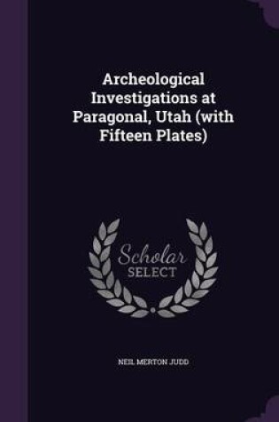 Cover of Archeological Investigations at Paragonal, Utah (with Fifteen Plates)