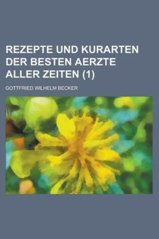 Cover of Rezepte Und Kurarten Der Besten Aerzte Aller Zeiten (1)