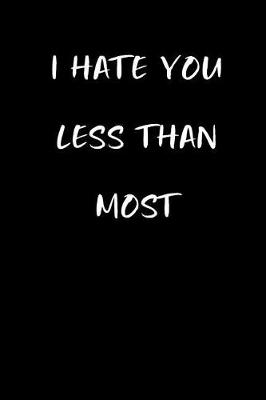 Book cover for I Hate You Less Than Most