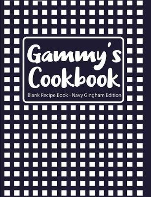 Book cover for Gammy's Cookbook Blank Recipe Book Navy Gingham Edition