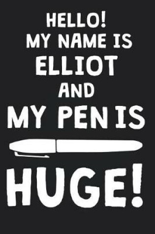 Cover of Hello! My Name Is ELLIOT And My Pen Is Huge!