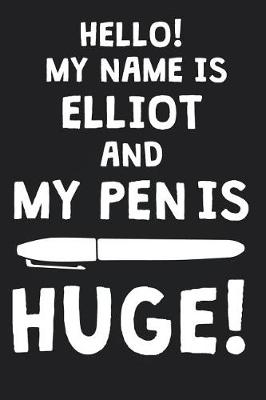 Book cover for Hello! My Name Is ELLIOT And My Pen Is Huge!