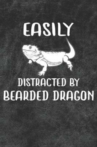 Cover of Easily Distracted By Bearded Dragon Notebook Journal