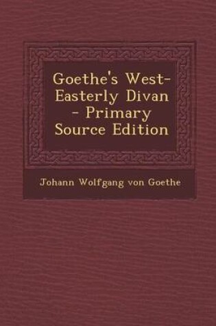 Cover of Goethe's West-Easterly Divan - Primary Source Edition