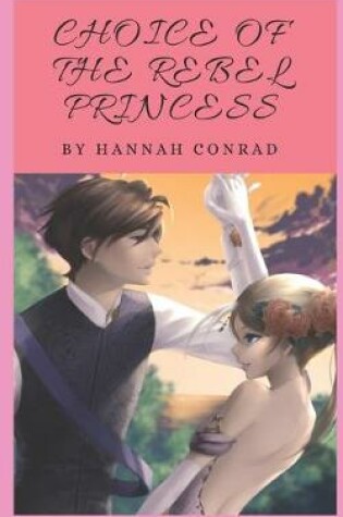 Cover of Choice of the Rebel Princess