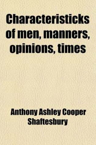 Cover of Characteristicks of Men, Manners, Opinions, Times (Volume 3); In Three Volumes
