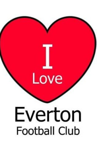 Cover of I Love Everton Football Club