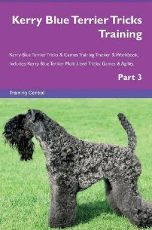 Cover of Kerry Blue Terrier Tricks Training Kerry Blue Terrier Tricks & Games Training Tracker & Workbook. Includes
