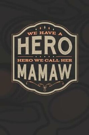 Cover of We Have A Hero We Call Her Mamaw