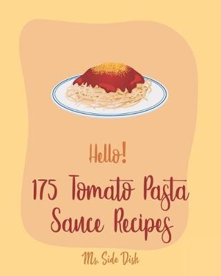Cover of Hello! 175 Tomato Pasta Sauce Recipes
