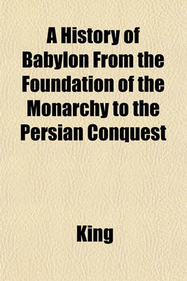 Book cover for A History of Babylon from the Foundation of the Monarchy to the Persian Conquest