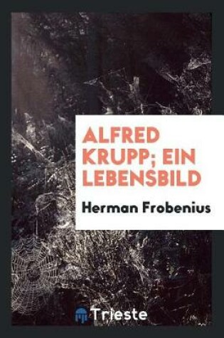 Cover of Alfred Krupp; Ein Lebensbild