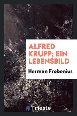 Book cover for Alfred Krupp; Ein Lebensbild