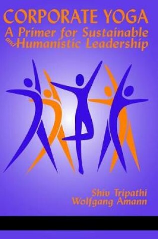 Cover of Corporate Yoga - A Primer for Sustainable and Humanistic Leadership