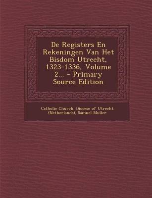 Book cover for de Registers En Rekeningen Van Het Bisdom Utrecht, 1323-1336, Volume 2... - Primary Source Edition