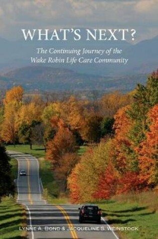 Cover of What's Next? The Continuing Journey of the Wake Robin Life Care Community