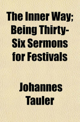 Cover of The Inner Way; Being Thirty-Six Sermons for Festivals