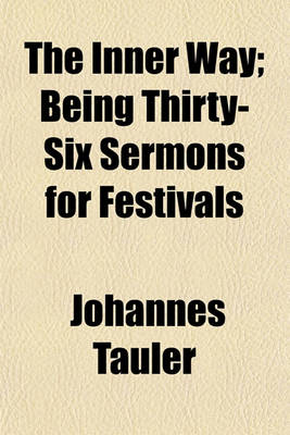 Book cover for The Inner Way; Being Thirty-Six Sermons for Festivals