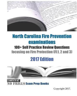 Book cover for North Carolina Fire Prevention examinations 100+ Self Practice Review Questions focusing on Fire Protection (FL1, 2 and 3) 2017 Edition