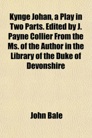 Cover of Kynge Johan, a Play in Two Parts. Edited by J. Payne Collier from the Ms. of the Author in the Library of the Duke of Devonshire