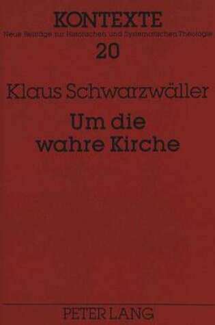 Cover of Um Die Wahre Kirche