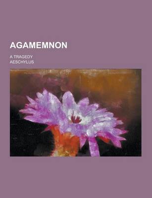 Book cover for Agamemnon; A Tragedy