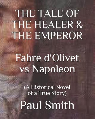 Book cover for THE TALE OF THE HEALER & THE EMPEROR Fabre d 'Olivet vs Napoleon