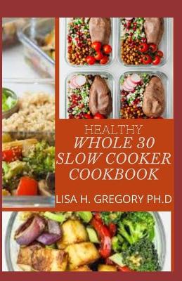 Book cover for Healthy Whole 30 Slow Cooker Cookbook