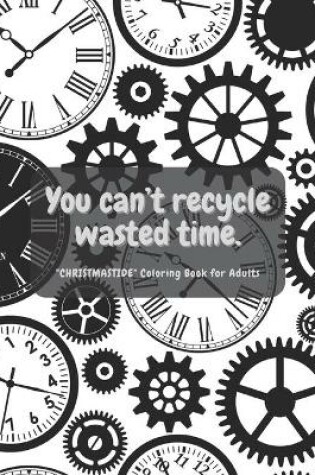 Cover of You can't recycle wasted time