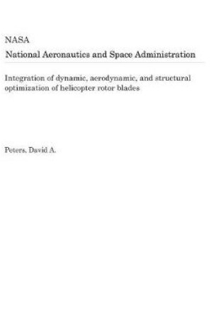 Cover of Integration of Dynamic, Aerodynamic, and Structural Optimization of Helicopter Rotor Blades