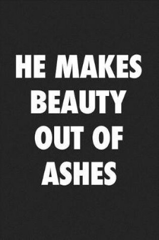 Cover of He Makes Beauty Out of Ashes