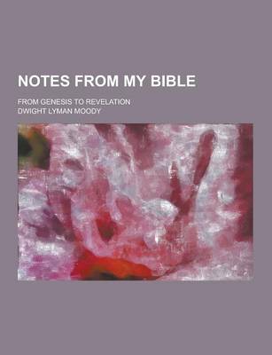 Book cover for Notes from My Bible; From Genesis to Revelation