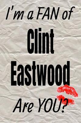 Cover of I'm a Fan of Clint Eastwood Are You? Creative Writing Lined Journal