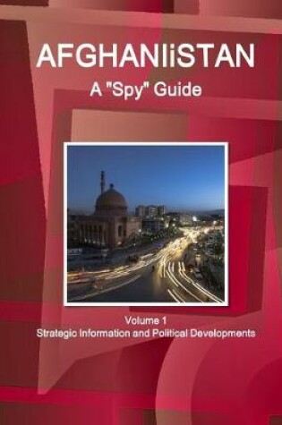 Cover of Afghanistan A "Spy" Guide Volume 1 Strategic Information and Political Developments