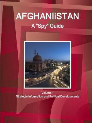 Book cover for Afghanistan A "Spy" Guide Volume 1 Strategic Information and Political Developments