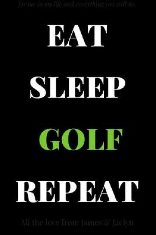 Cover of Eat Sleep Golf Repeat