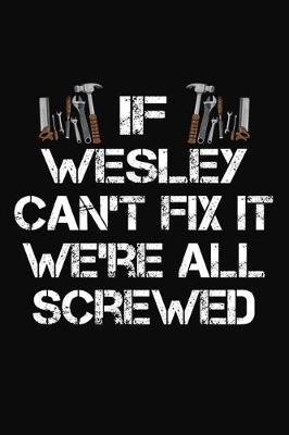 Book cover for If Wesley Can't Fix It We're All Screwed