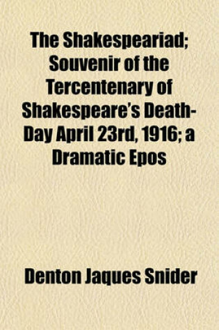 Cover of The Shakespeariad; Souvenir of the Tercentenary of Shakespeare's Death-Day April 23rd, 1916; A Dramatic Epos