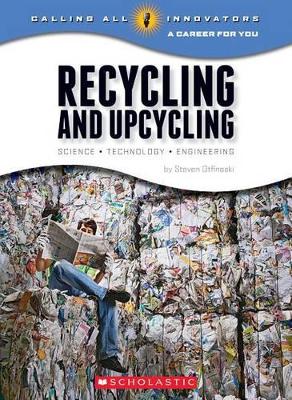 Book cover for Recycling and Upcycling: Science, Technology, Engineering (Calling All Innovators: A Career for You)