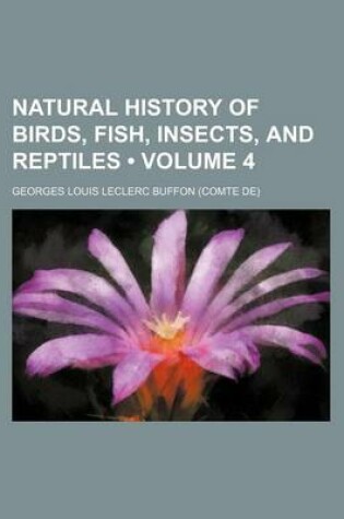 Cover of Natural History of Birds, Fish, Insects, and Reptiles (Volume 4)