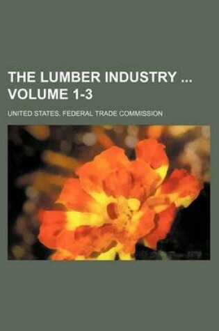 Cover of The Lumber Industry Volume 1-3