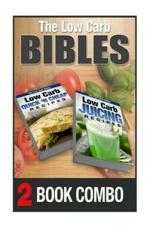 Cover of Low Carb Juicing Recipes and Low Carb Quick 'n Cheap Recipes