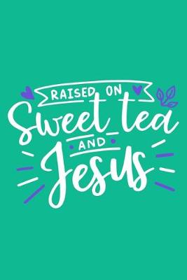 Book cover for Raised On Sweet Tea And Jesus