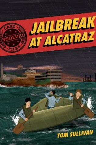 Cover of Unsolved Case Files: Jailbreak at Alcatraz